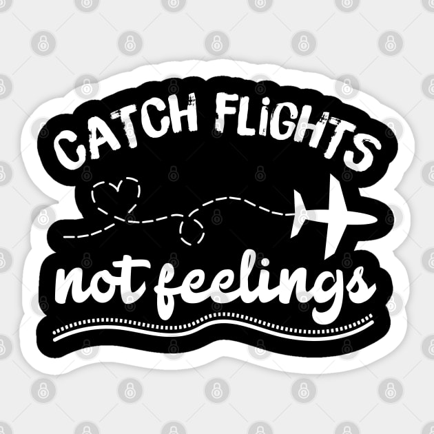Catching Flights Not Feelings Sticker by teewyld